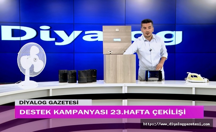 Diyalog Gazetesinin düzenlediği zengin hediye içerikli ‘Destek Kampanyasında’ 23’üncü hafta çekilişi yapıldı