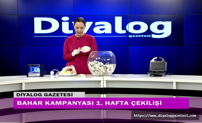 Diyalog Gazetesinin düzenlediği Bahar kampanyasının ilk hafta çekilişi yapıldı