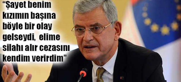 AB Bakanı Volkan Bozkır: Sonucuna katlanırdım!