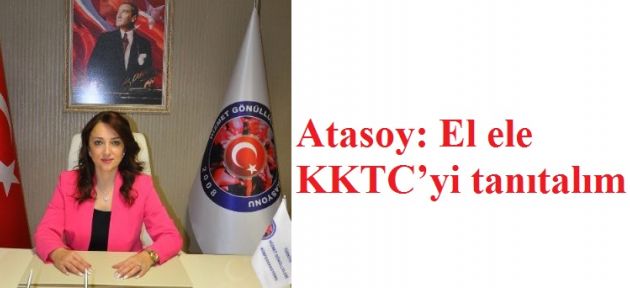 Atasoy: El ele KKTC’yi tanıtalım