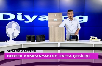 Diyalog Gazetesinin düzenlediği zengin hediye içerikli ‘Destek Kampanyasında’ 23’üncü hafta çekilişi yapıldı