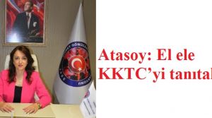 Atasoy: El ele KKTC’yi tanıtalım