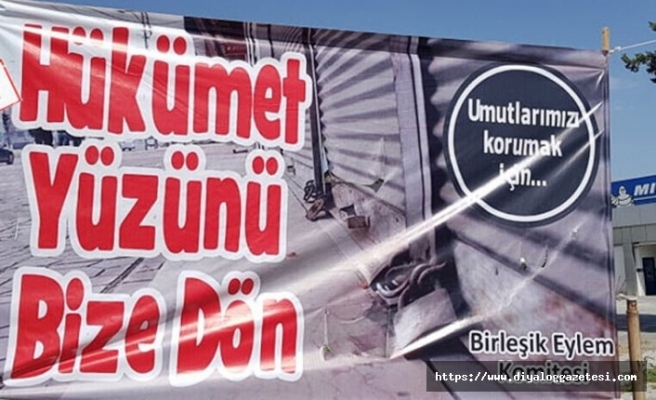 “Hükümet Yüzünü Bize Dön”