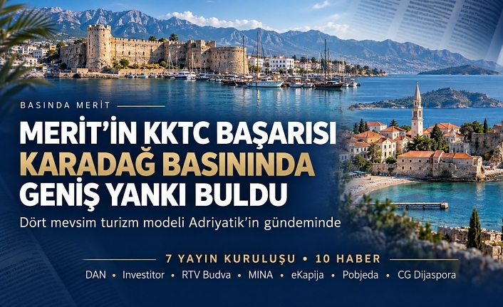 MERİT’İN KKTC’DEKİ BAŞARISI KARADAĞ BASININDA GENİŞ YANKI BULDU