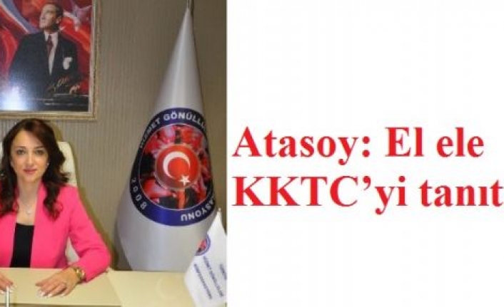 Atasoy: El ele KKTCyi tanıtalım